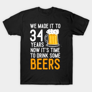 We Made it to 34 Years Now It's Time To Drink Some Beers Aniversary Wedding T-Shirt